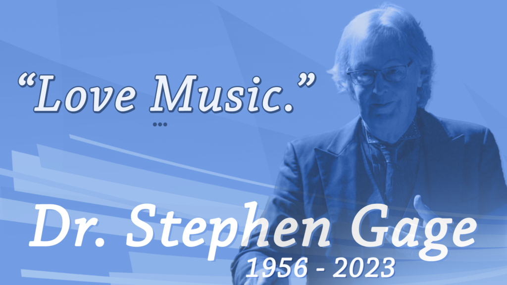 "Love Music" 

Dr. Stephen Gage 1956-2023